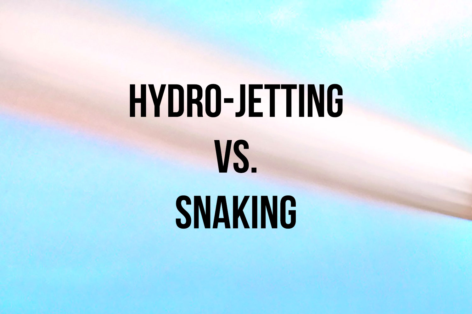 Clogged Drains Solutions: Hydro-Jetting Vs. Snaking